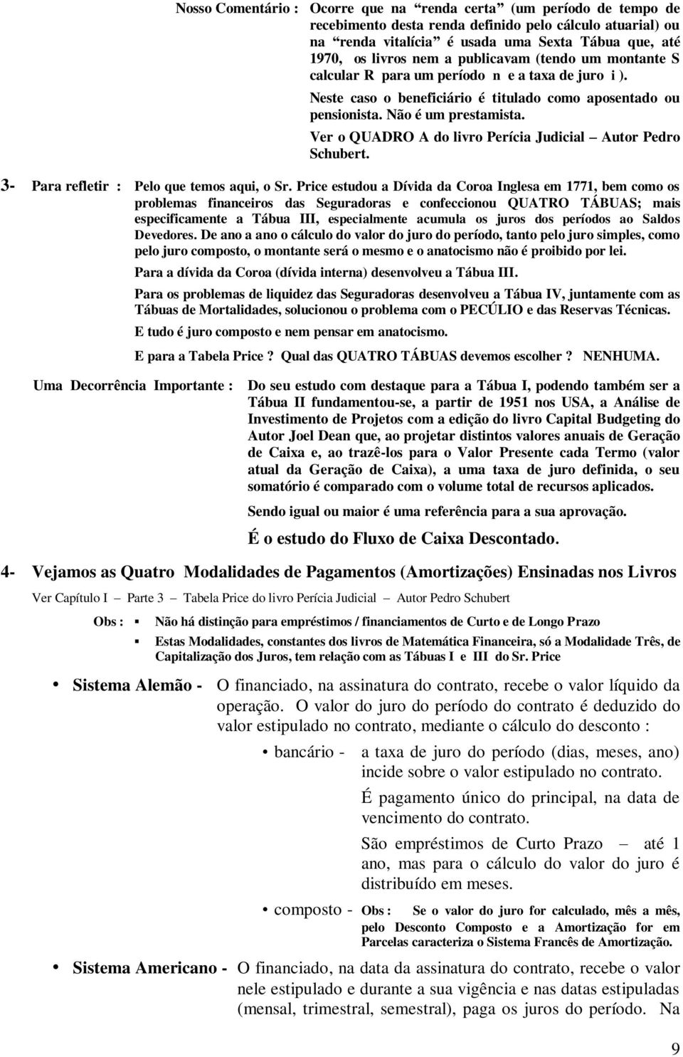 Ver o QUADRO A do livro Perícia Judicial Autor Pedro Schubert. 3- Para refletir : Pelo que temos aqui, o Sr.