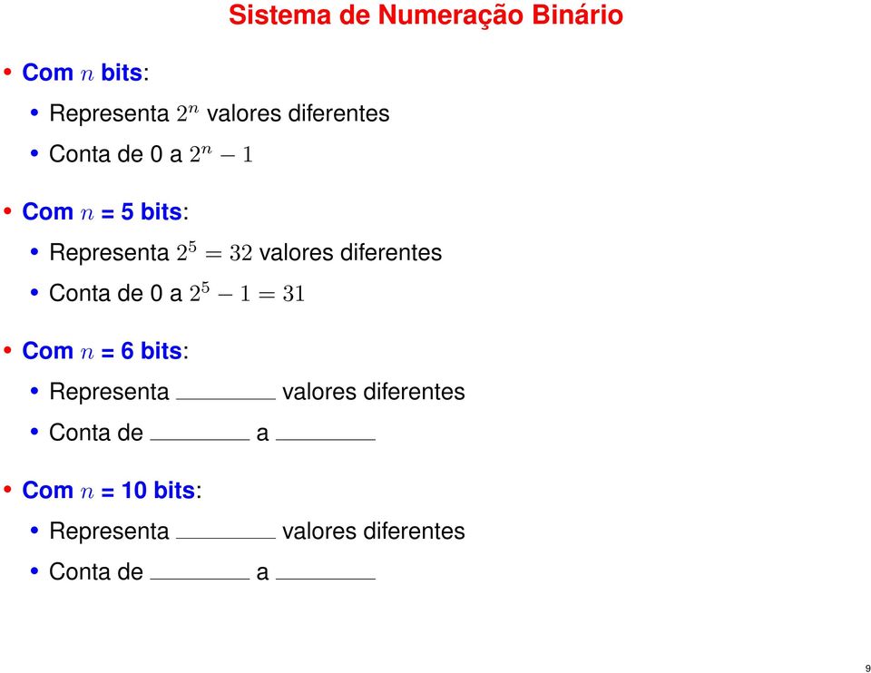 valores diferentes Conta de 0 a 2 5 1 = 31 Com n = 6 bits: Representa