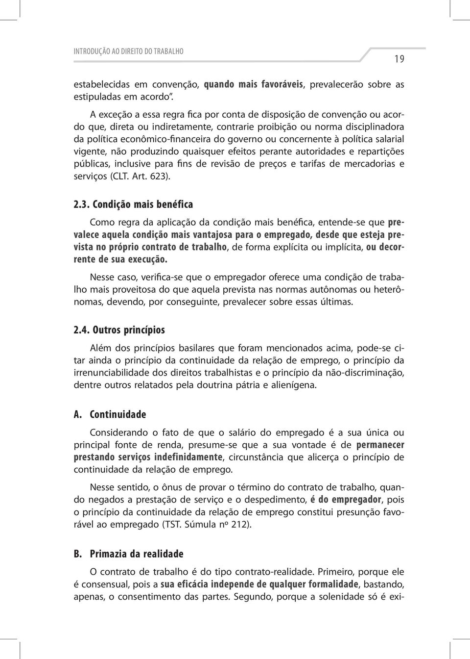 concernente à política salarial vigente, não produzindo quaisquer efeitos perante autoridades e repartições públicas, inclusive para fins de revisão de preços e tarifas de mercadorias e serviços (CLT.