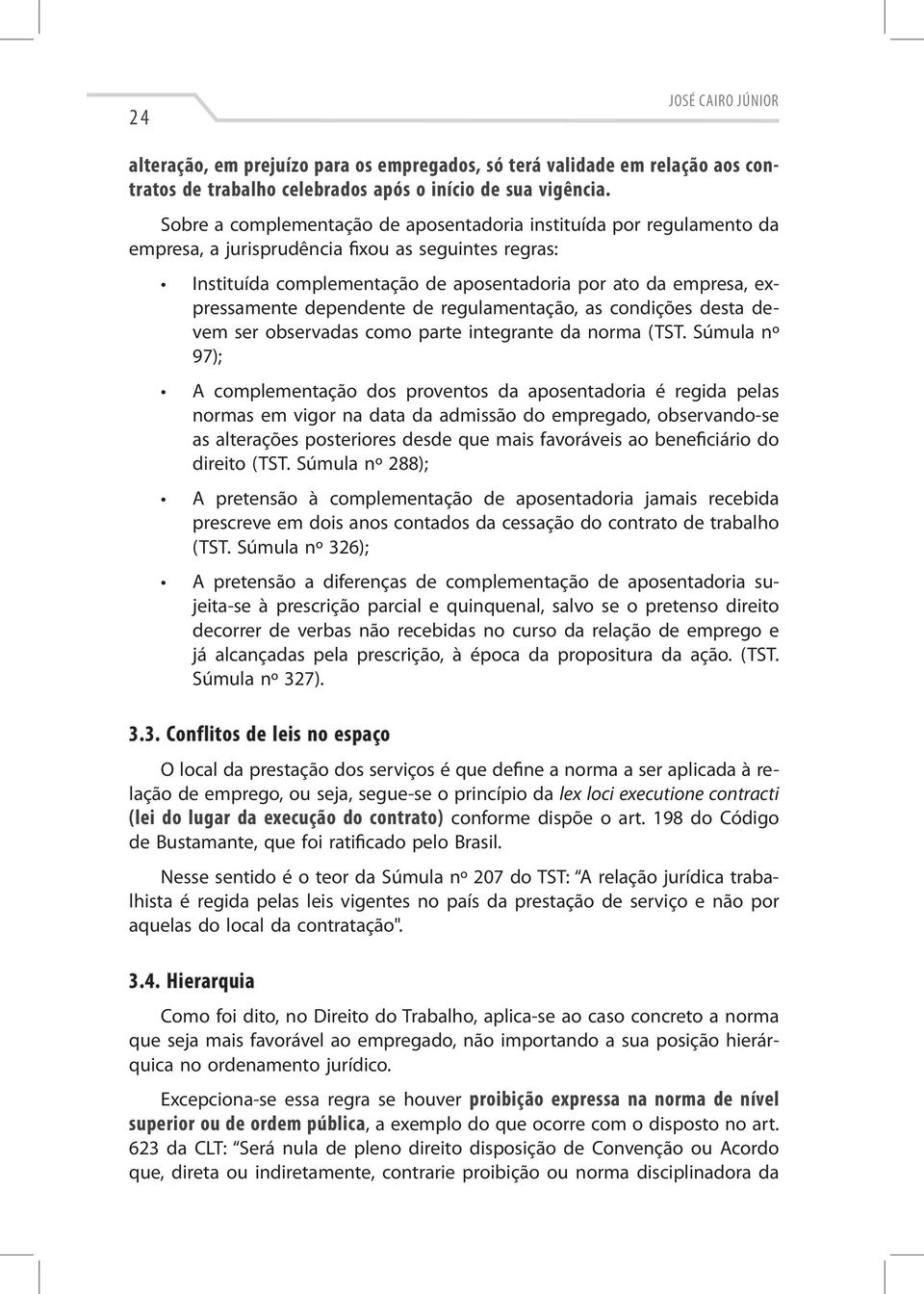 dependente de regulamentação, as condições desta devem ser observadas como parte integrante da norma (TST.