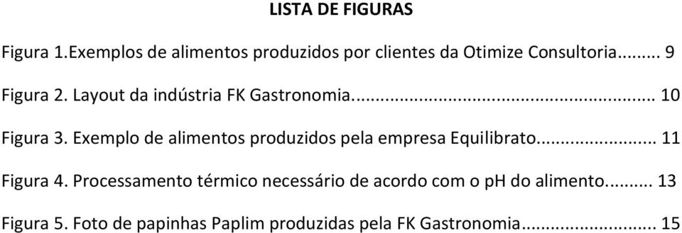 Layout da indústria FK Gastronomia... 10 Figura 3.