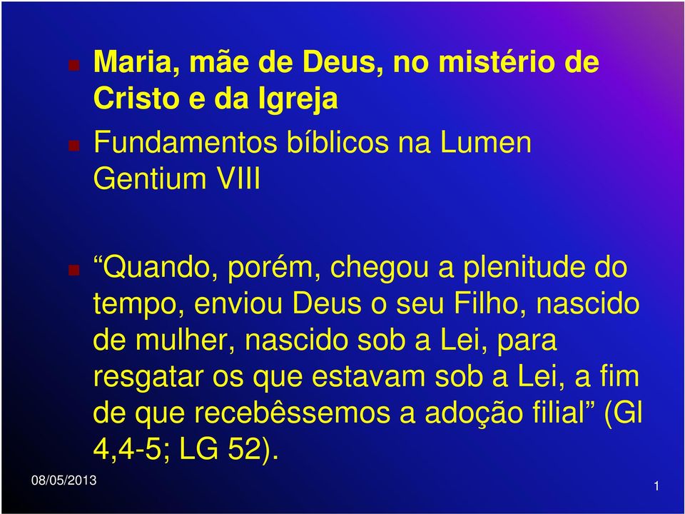 Deus o seu Filho, nascido de mulher, nascido sob a Lei, para resgatar os que