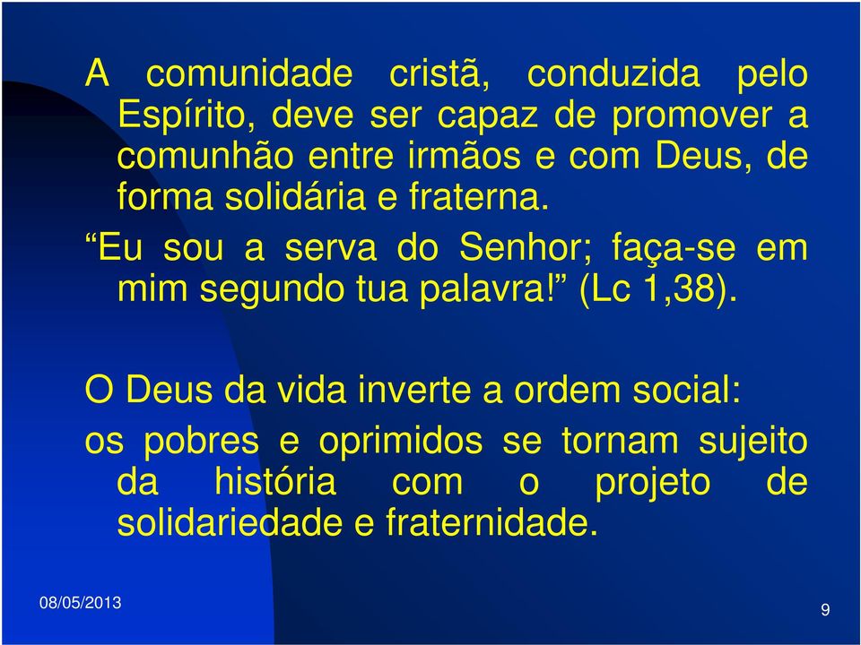 Eu sou a serva do Senhor; faça-se em mim segundo tua palavra! (Lc 1,38).