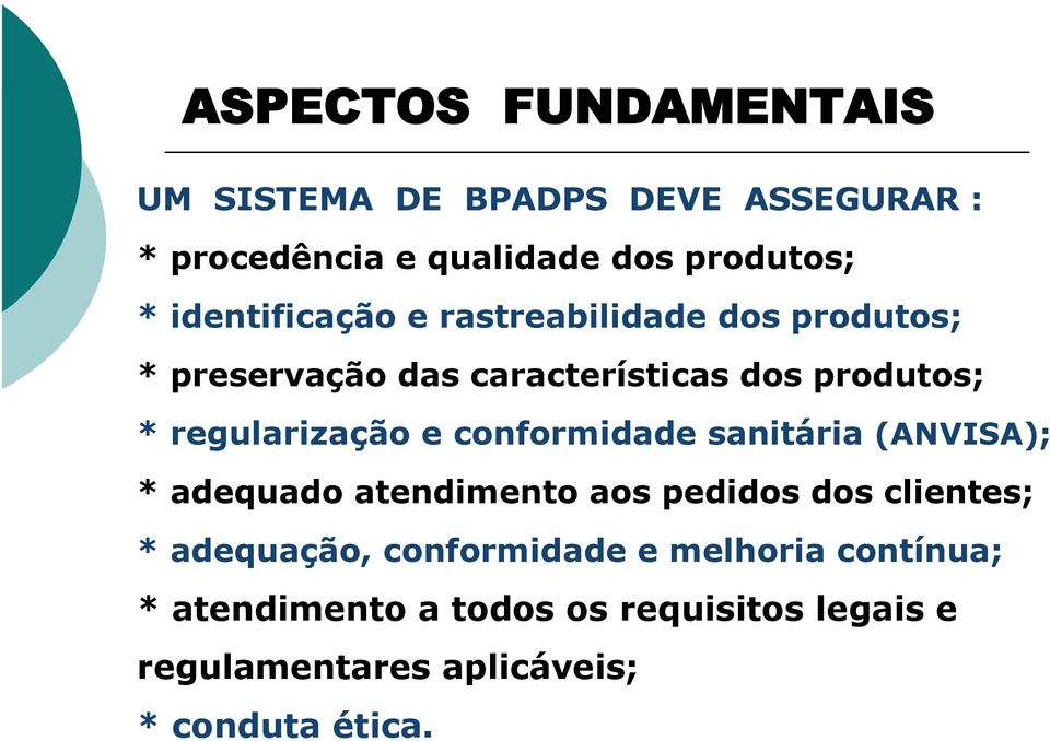 regularização e conformidade sanitária (ANVISA); * adequado atendimento aos pedidos dos clientes; *