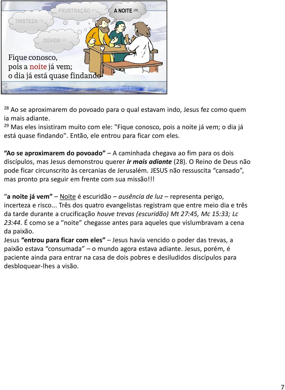 O Reino de Deus não pode ficar circunscrito às cercanias de Jerusalém. JESUS não ressuscita cansado, mas pronto pra seguir em frente com sua missão!