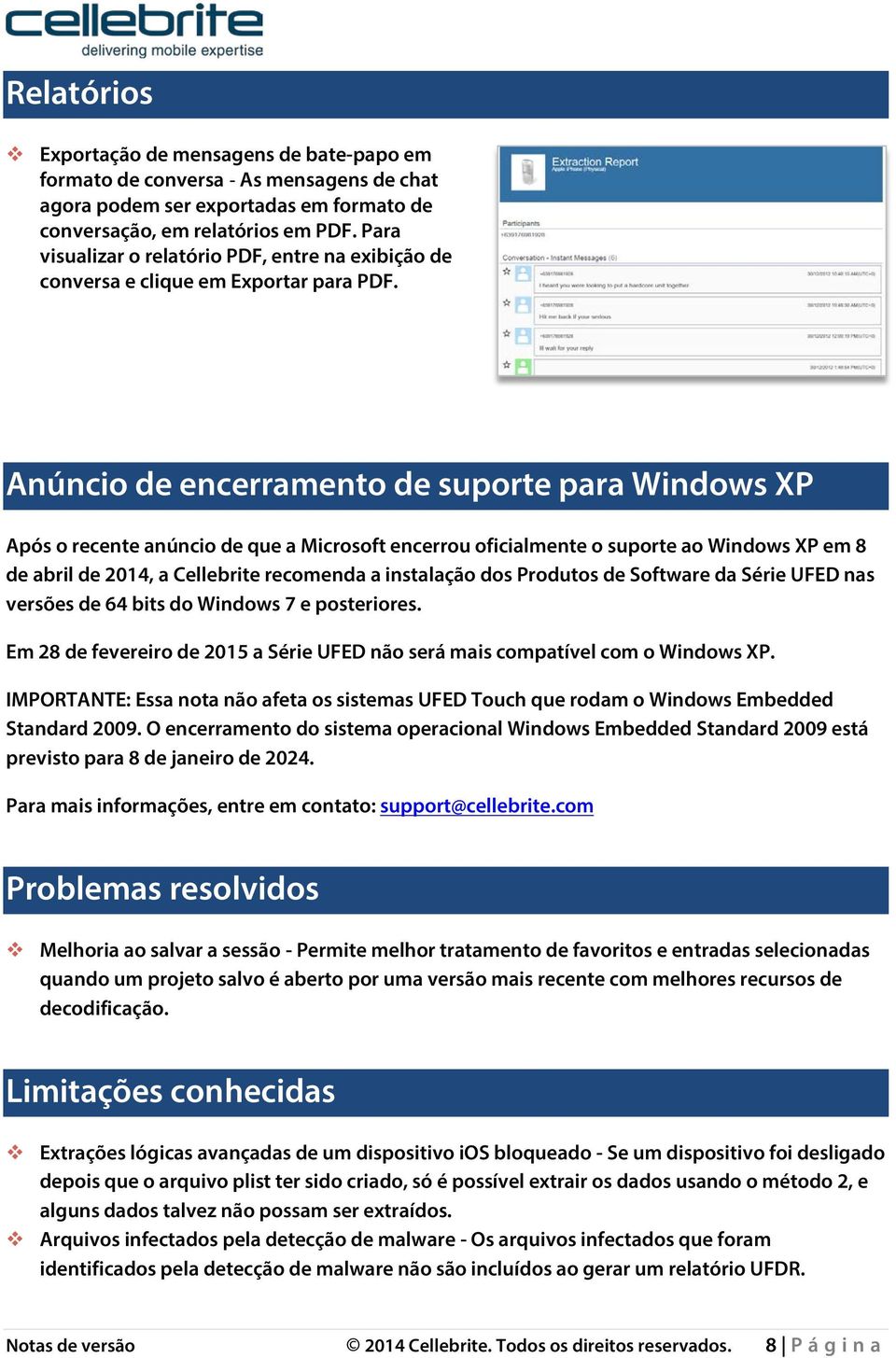 Anúncio de encerramento de suporte para Windows XP Após o recente anúncio de que a Microsoft encerrou oficialmente o suporte ao Windows XP em 8 de abril de 2014, a Cellebrite recomenda a instalação
