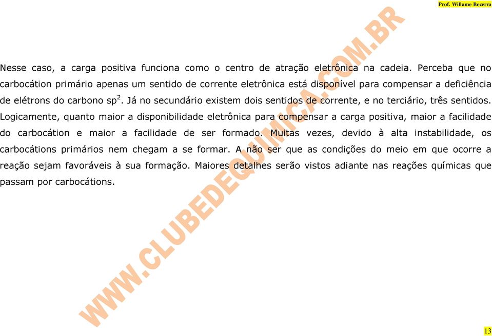 Já no secundário existem dois sentidos de corrente, e no terciário, três sentidos.