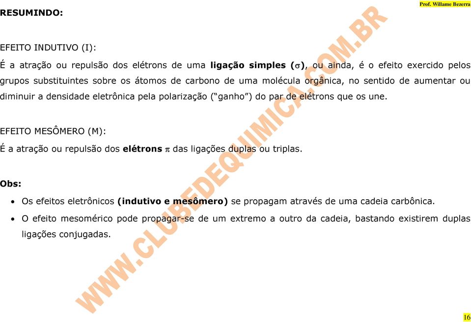 que os une. EFEITO MESÔMERO (M): É a atração ou repulsão dos elétrons das ligações duplas ou triplas.