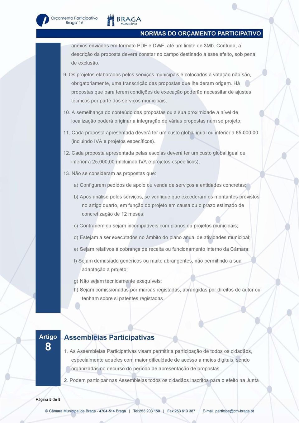 Há propostas que para terem condições de execução poderão necessitar de ajustes técnicos por parte dos serviços municipais. 10.