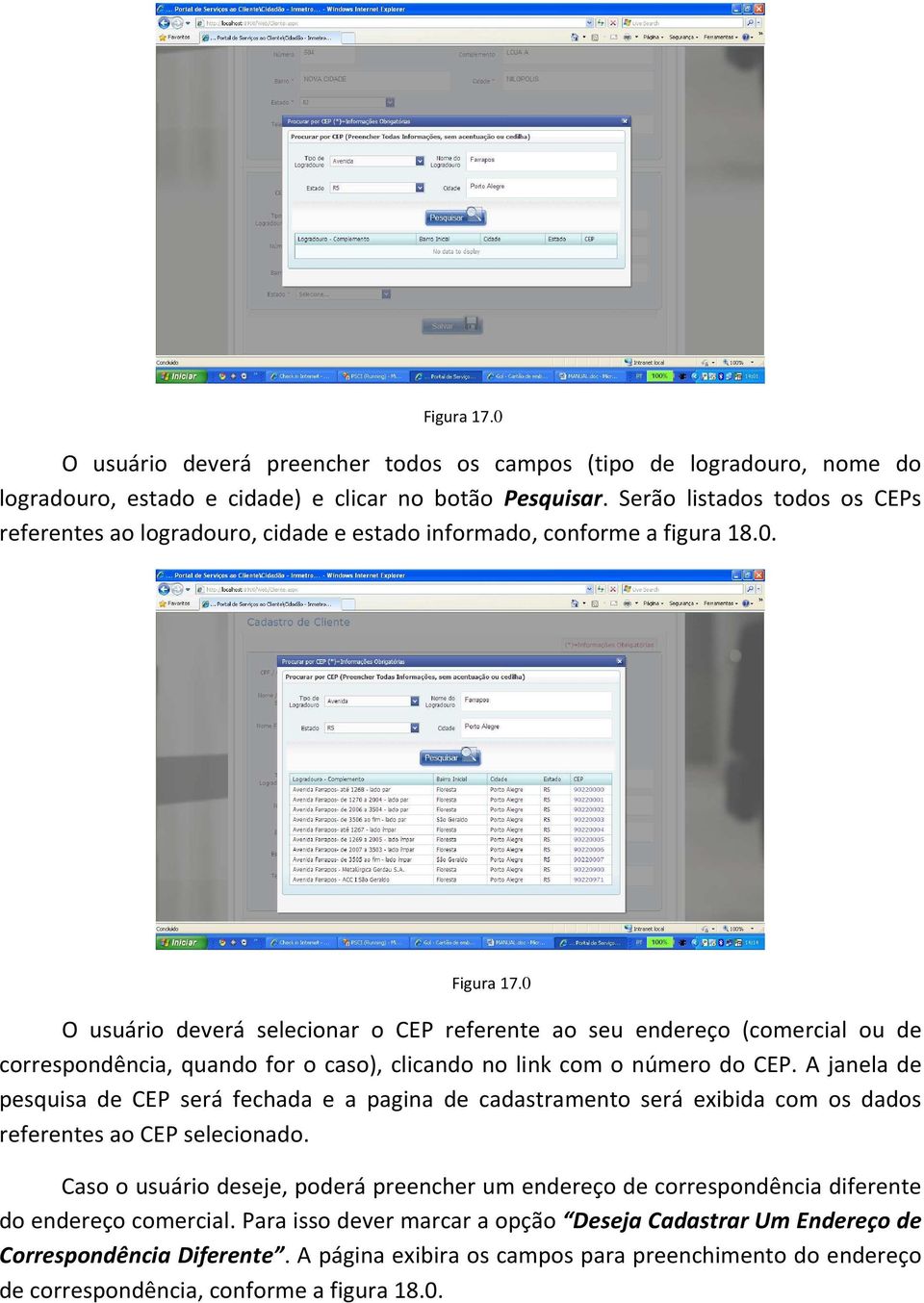 0 O usuário deverá selecionar o CEP referente ao seu endereço (comercial ou de correspondência, quando for o caso), clicando no link com o número do CEP.