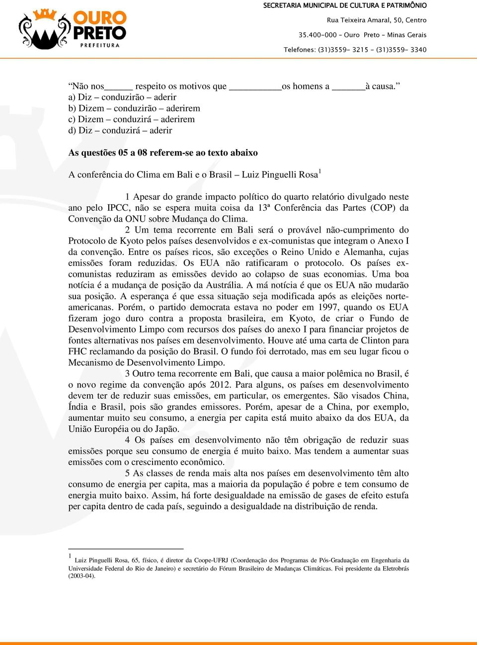 Pinguelli Rosa 1 1 Apesar do grande impacto político do quarto relatório divulgado neste ano pelo IPCC, não se espera muita coisa da 13ª Conferência das Partes (COP) da Convenção da ONU sobre Mudança