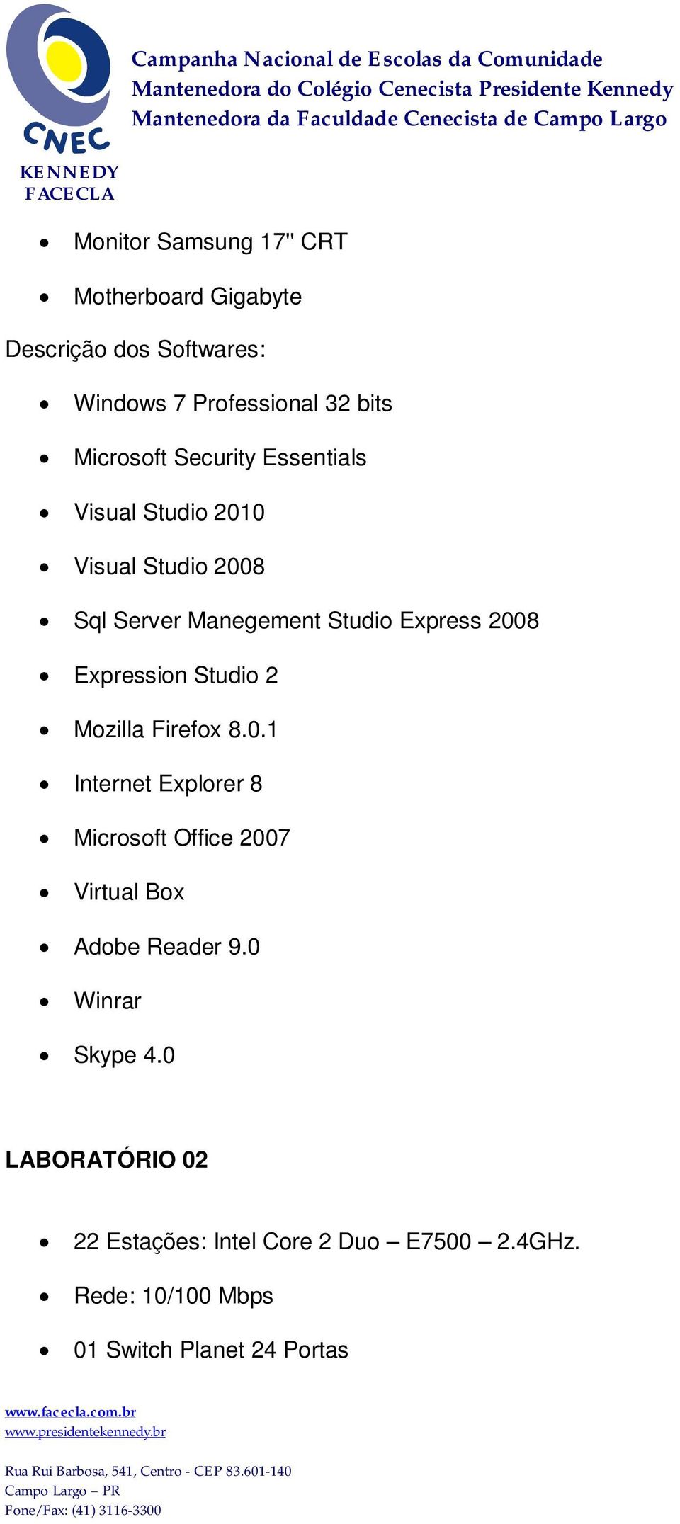 Studio 2 Mozilla Firefox 8.0.1 Internet Explorer 8 Microsoft Office 2007 Virtual Box Adobe Reader 9.