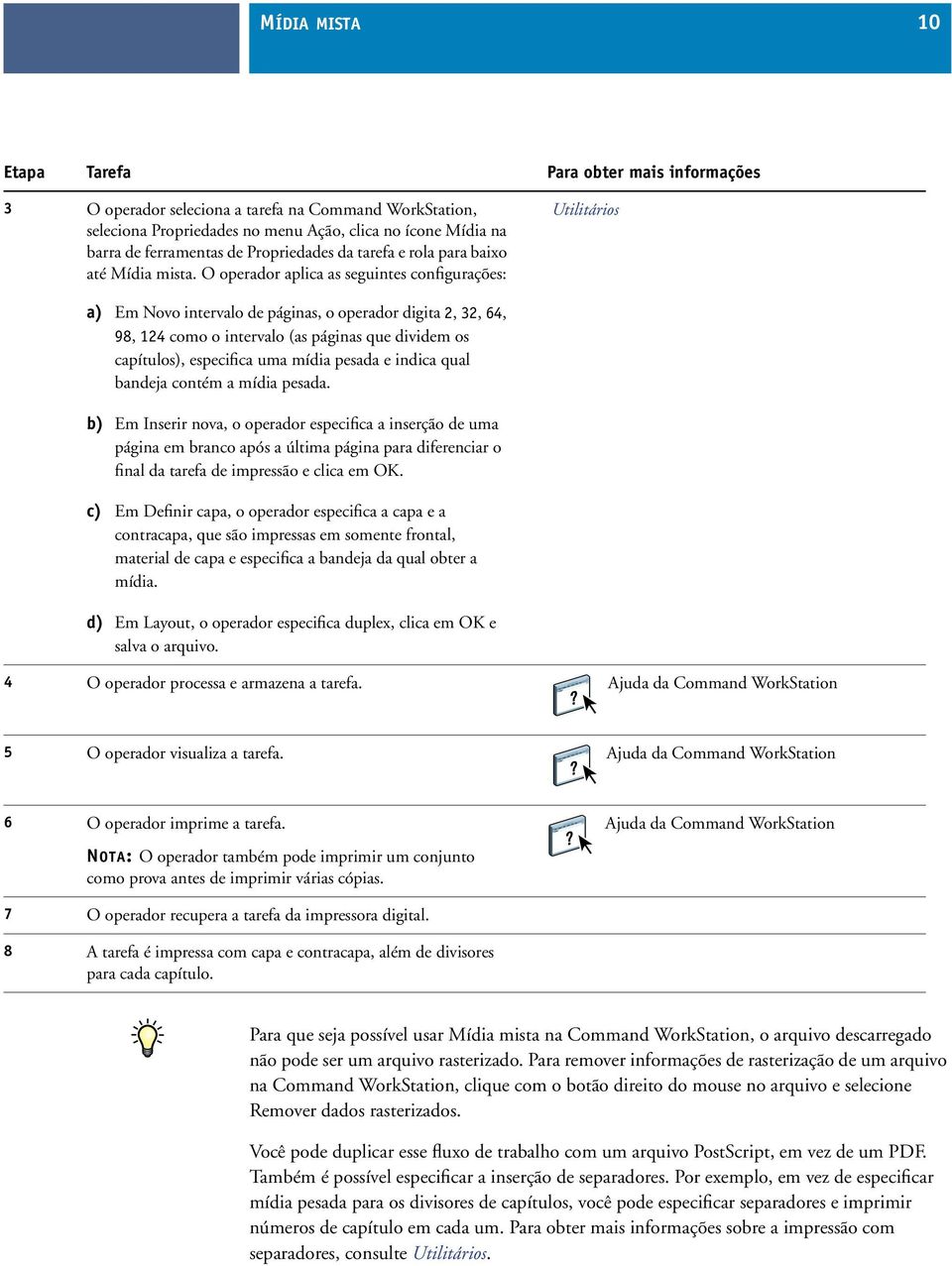 O operador aplica as seguintes configurações: Utilitários a) Em Novo intervalo de páginas, o operador digita 2, 32, 64, 98, 124 como o intervalo (as páginas que dividem os capítulos), especifica uma