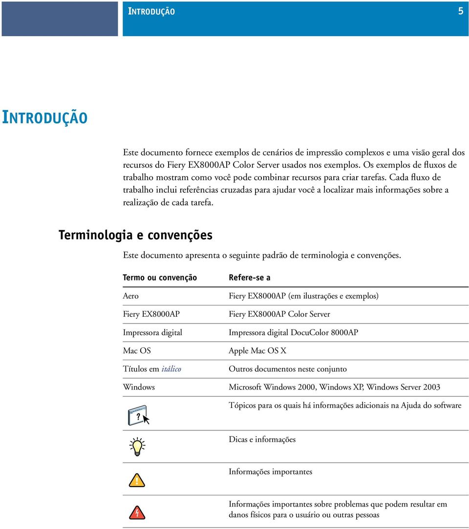 Cada fluxo de trabalho inclui referências cruzadas para ajudar você a localizar mais informações sobre a realização de cada tarefa.