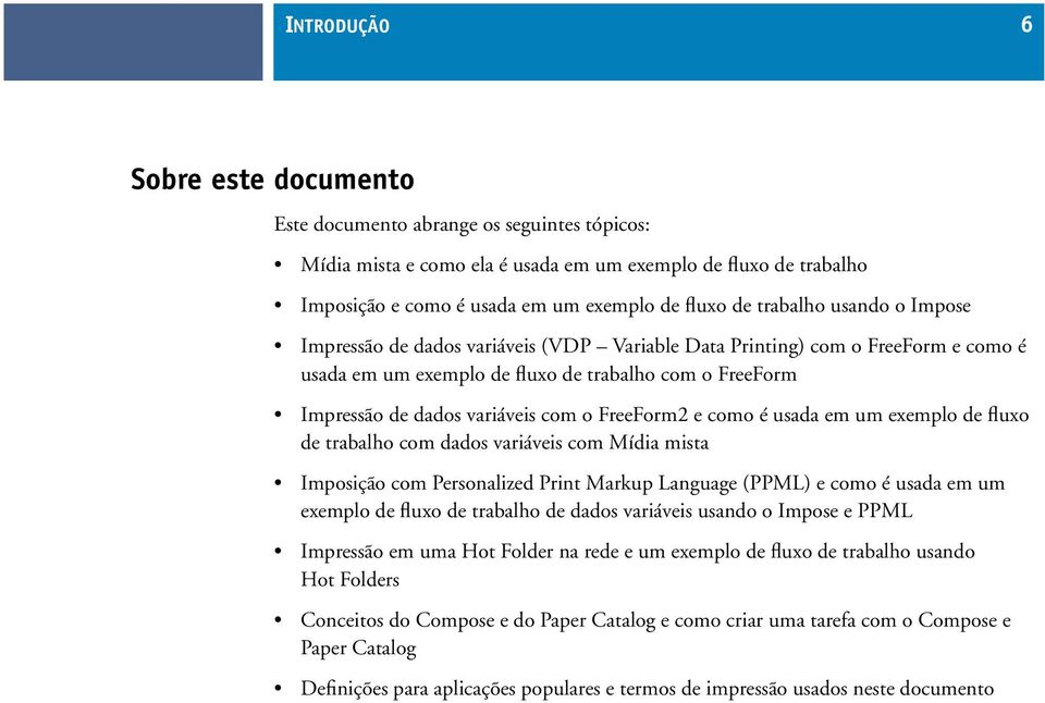 FreeForm2 e como é usada em um exemplo de fluxo de trabalho com dados variáveis com Mídia mista Imposição com Personalized Print Markup Language (PPML) e como é usada em um exemplo de fluxo de