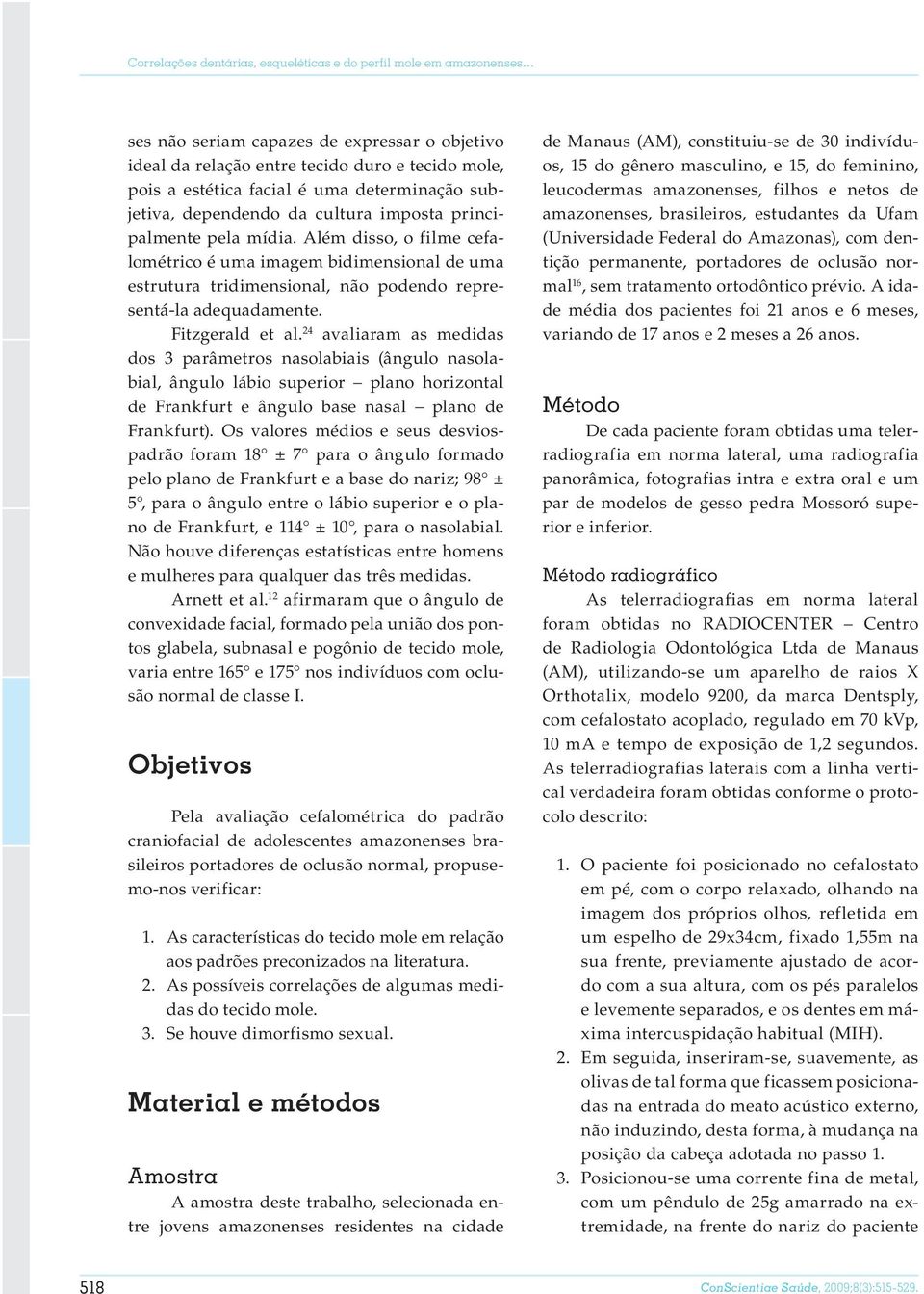 determinação subjetiva, dependendo da cultura imposta principalmente pela mídia.