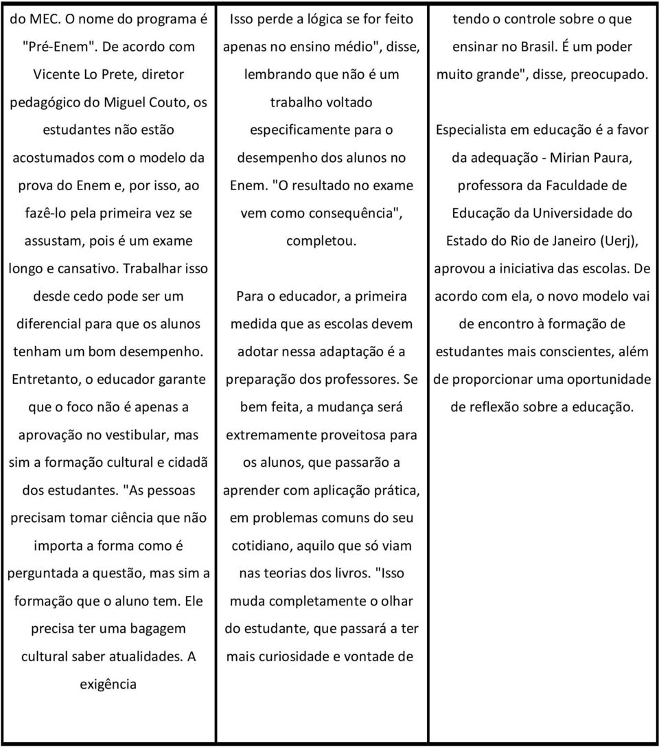 exame longo e cansativo. Trabalhar isso desde cedo pode ser um diferencial para que os alunos tenham um bom desempenho.