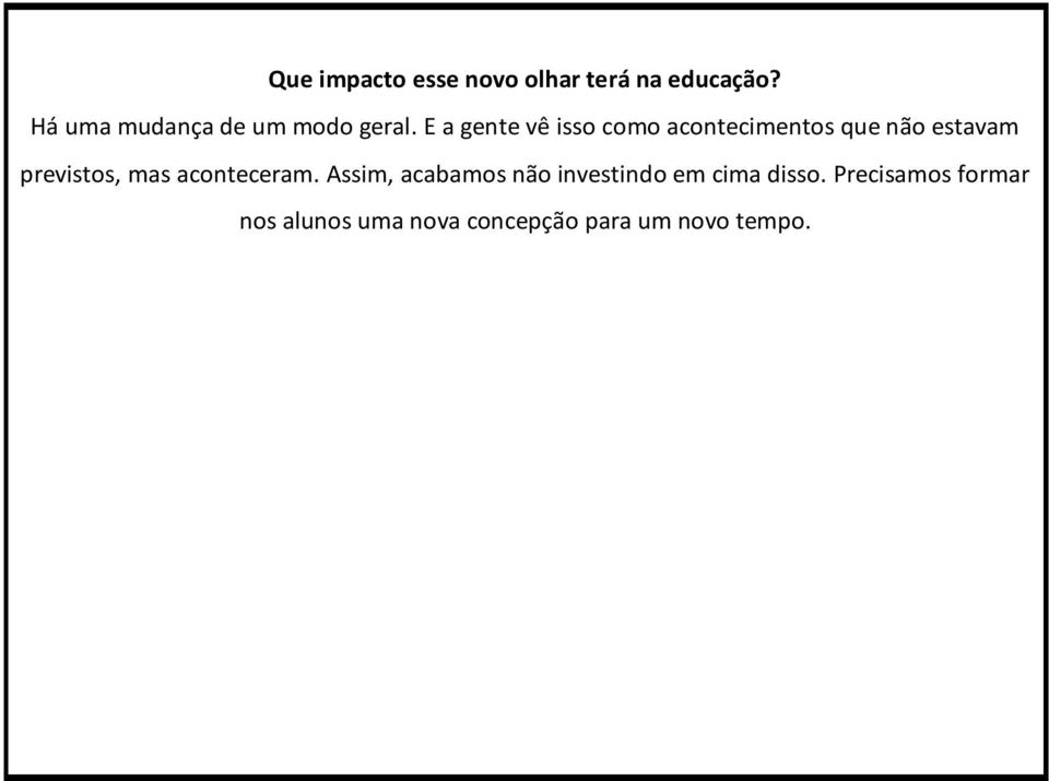 E a gente vê isso como acontecimentos que não estavam previstos, mas