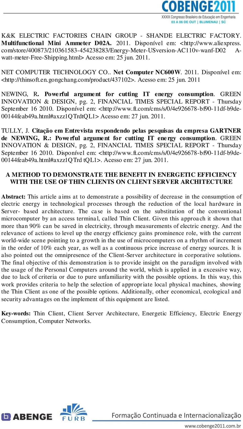 en.gongchang.com/product/437102>. Acesso em: 25 jun. 2011 NEWING, R. Powerful argument for cutting IT energy consumption. GREEN INNOVATION & DESIGN, pg.