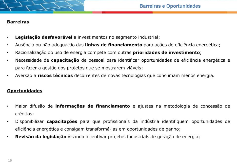 dos projetos que se mostrarem viáveis; Aversão a riscos técnicos decorrentes de novas tecnologias que consumam menos energia.