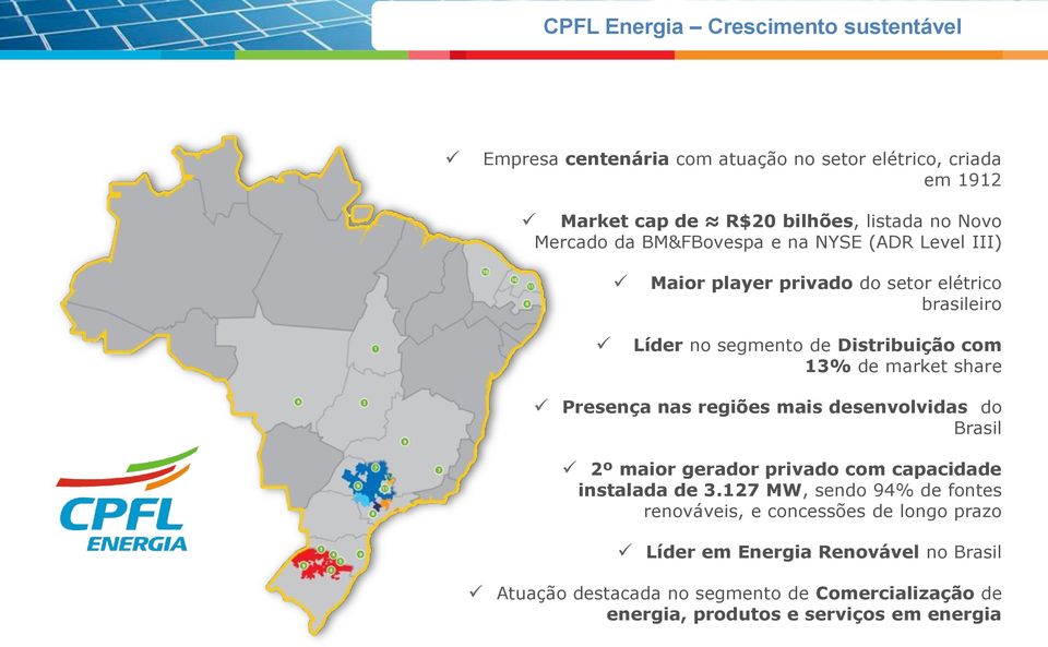 share Presença nas regiões mais desenvolvidas do Brasil 2º maior gerador privado com capacidade instalada de 3.