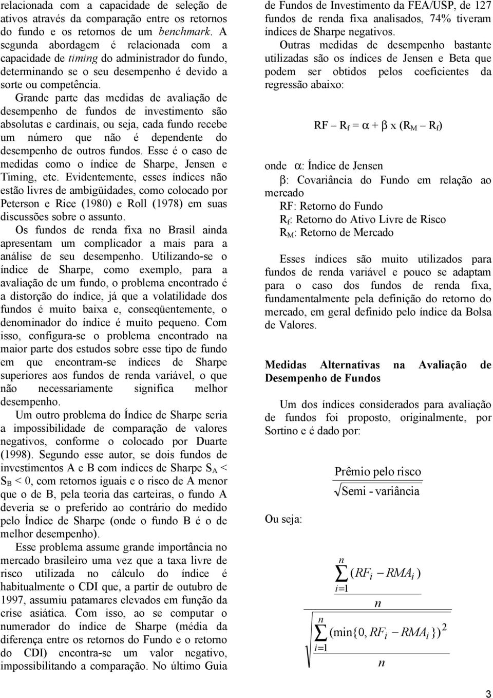 Grade parte das medidas de avaliação de desempeho de fudos de ivestimeto são absolutas e cardiais, ou seja, cada fudo recebe um úmero que ão é depedete do desempeho de outros fudos.