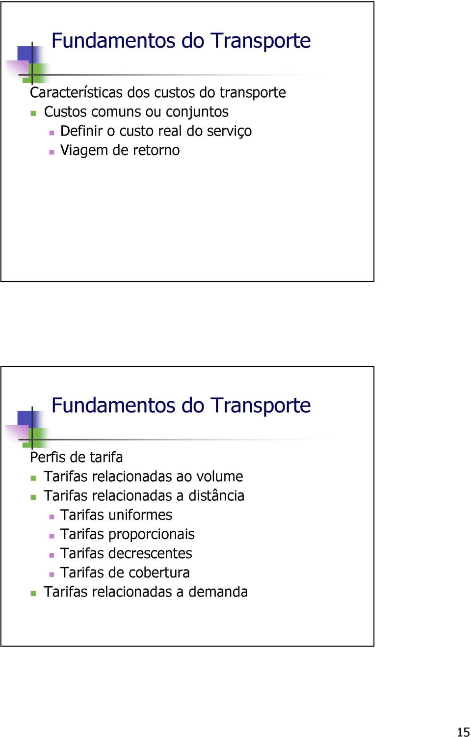 ao volume Tarifas relacionadas a distância Tarifas uniformes Tarifas