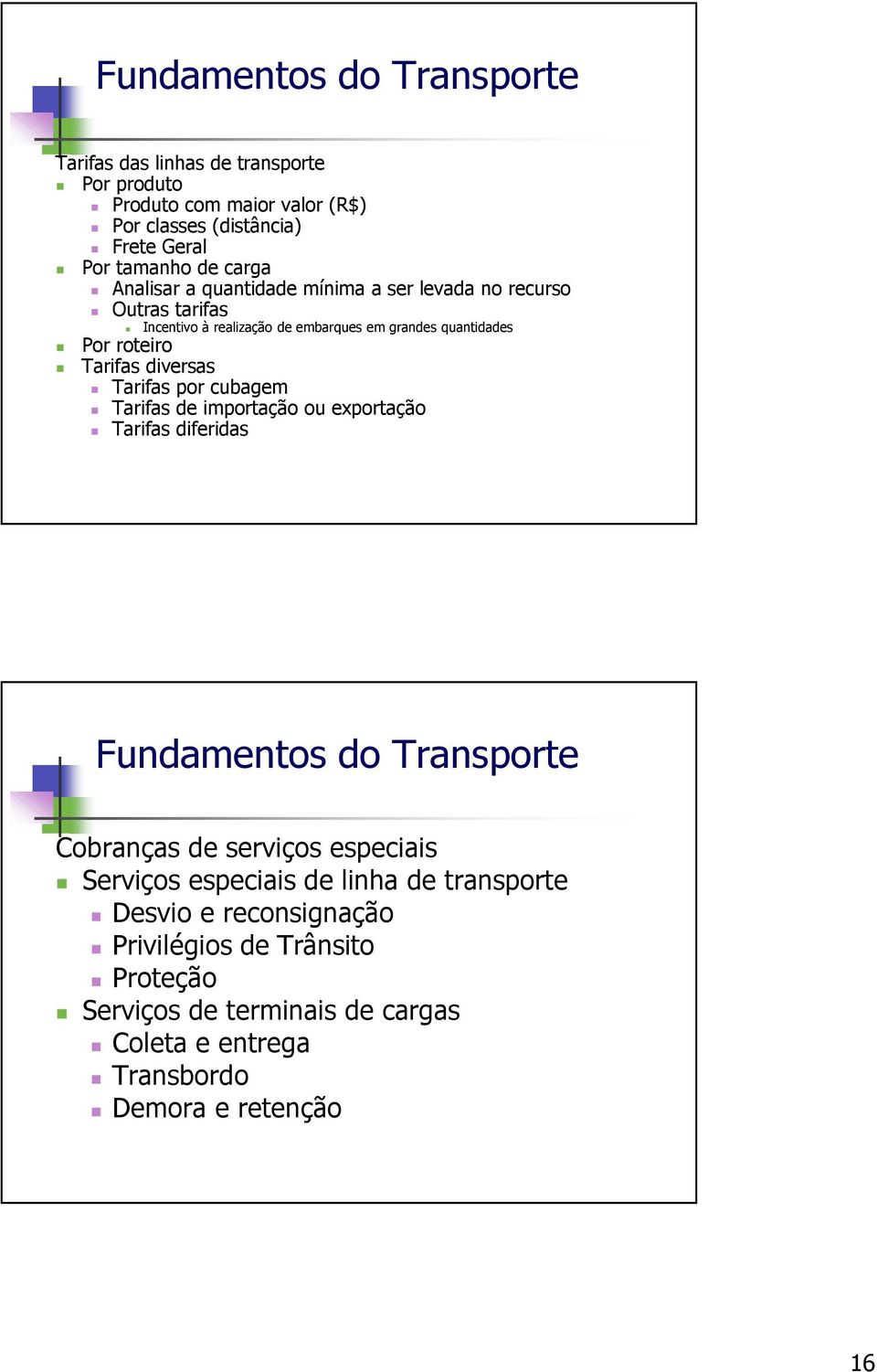 diversas Tarifas por cubagem Tarifas de importação ou exportação Tarifas diferidas Cobranças de serviços especiais Serviços especiais de linha