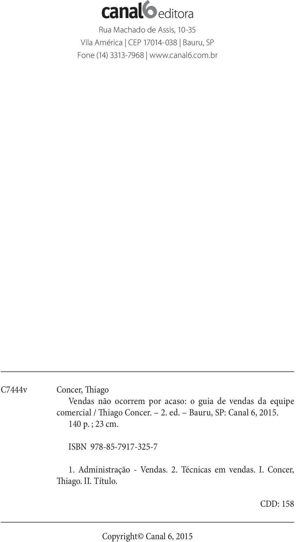 Thiago Concer. 2. ed. Bauru, SP: Canal 6, 2015. 140 p. ; 23 cm. ISBN 978-85-7917-325-7 1.