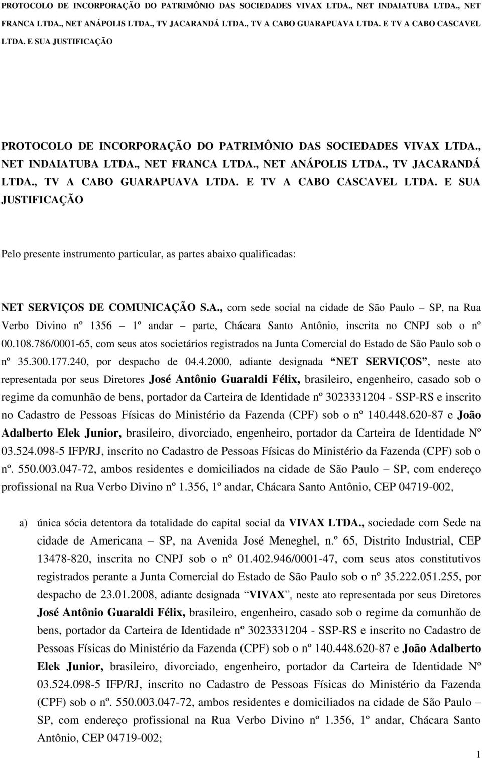 108.786/0001-65, com seus atos societários registrados na Junta Comercial do Estado de São Paulo sob o nº 35.300.177.240