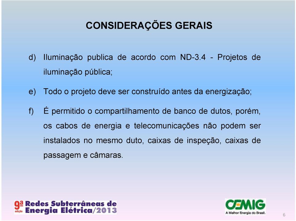 energização; f) É permitido o compartilhamento de banco de dutos, porém, os cabos de