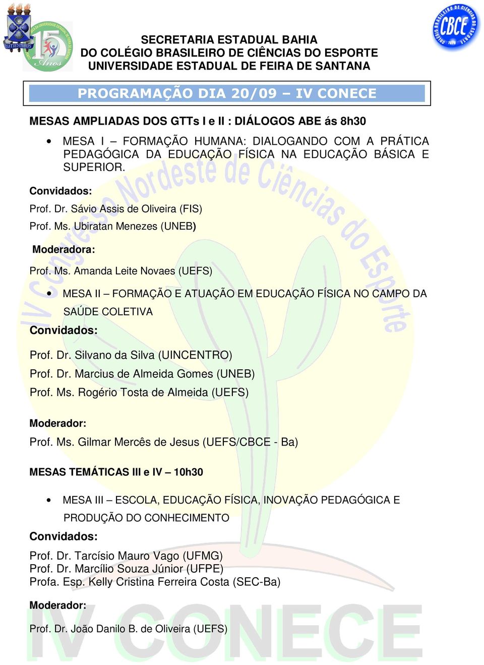 Dr. Silvano da Silva (UINCENTRO) Prof. Dr. Marcius de Almeida Gomes (UNEB) Prof. Ms.