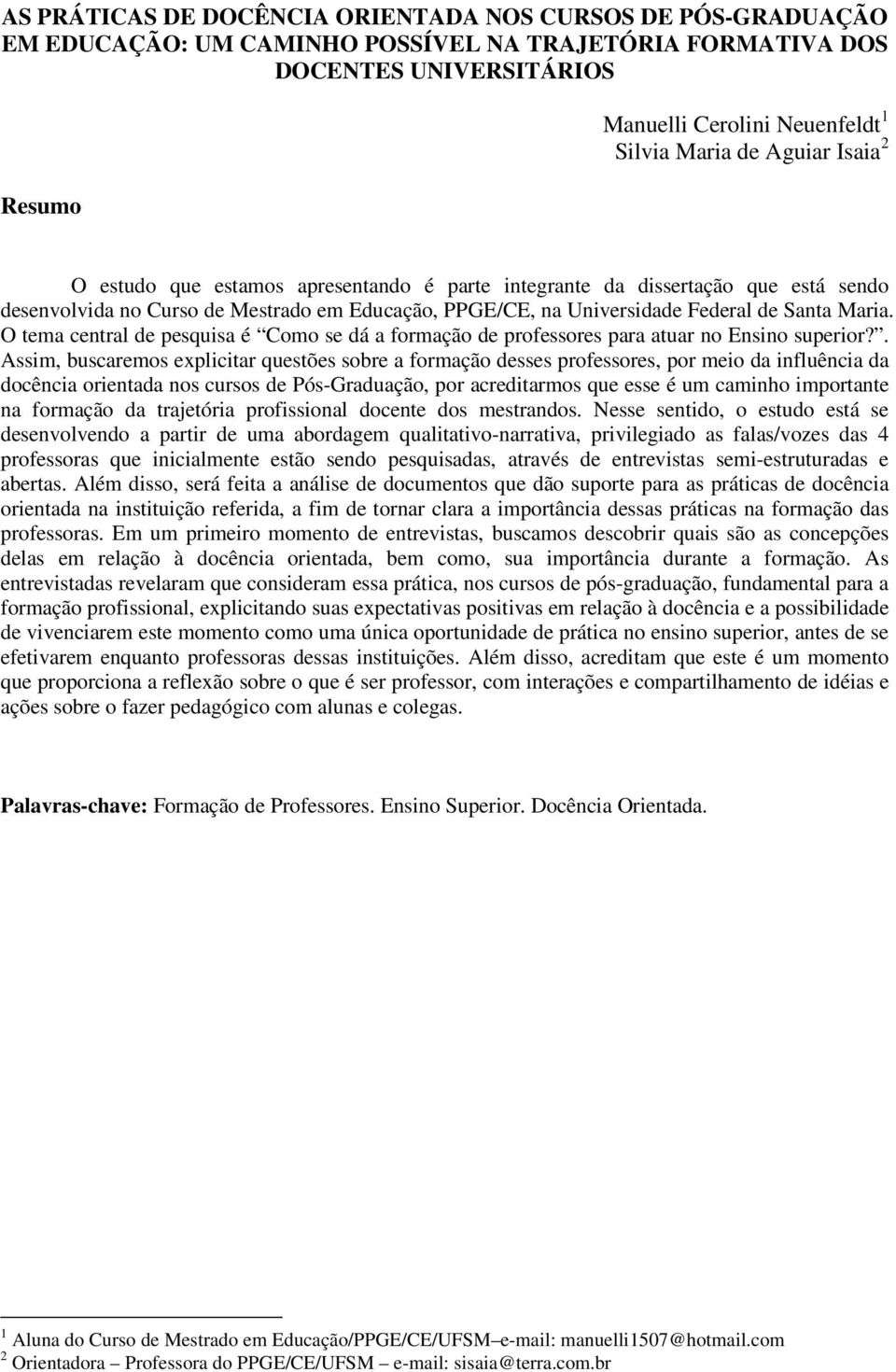 O tema central de pesquisa é Como se dá a formação de professores para atuar no Ensino superior?