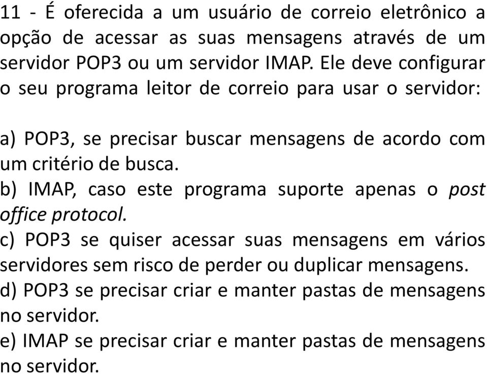 b) IMAP, caso este programa suporte apenas o post office protocol.