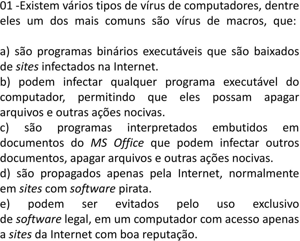 c) são programas interpretados embutidos em documentos do MS Office que podem infectar outros documentos, apagar arquivos e outras ações nocivas.