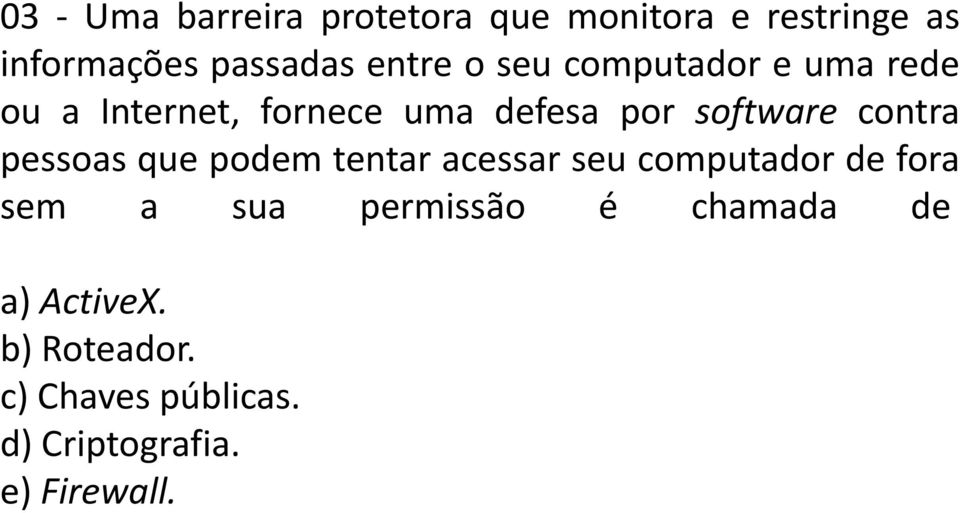 contra pessoas que podem tentar acessar seu computador de fora sem a sua