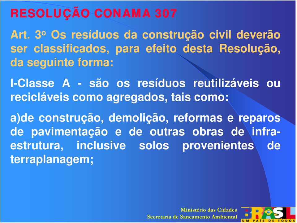 da seguinte forma: I-Classe A - são os resíduos reutilizáveis ou recicláveis como