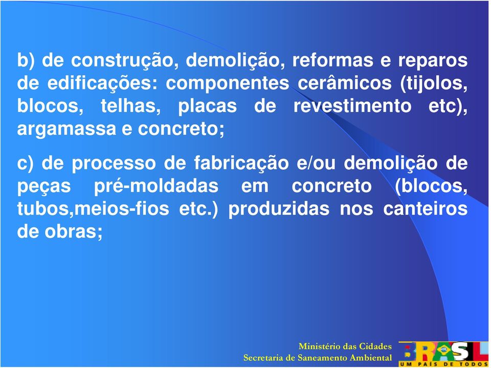 concreto; c) de processo de fabricação e/ou demolição de peças pré-moldadas
