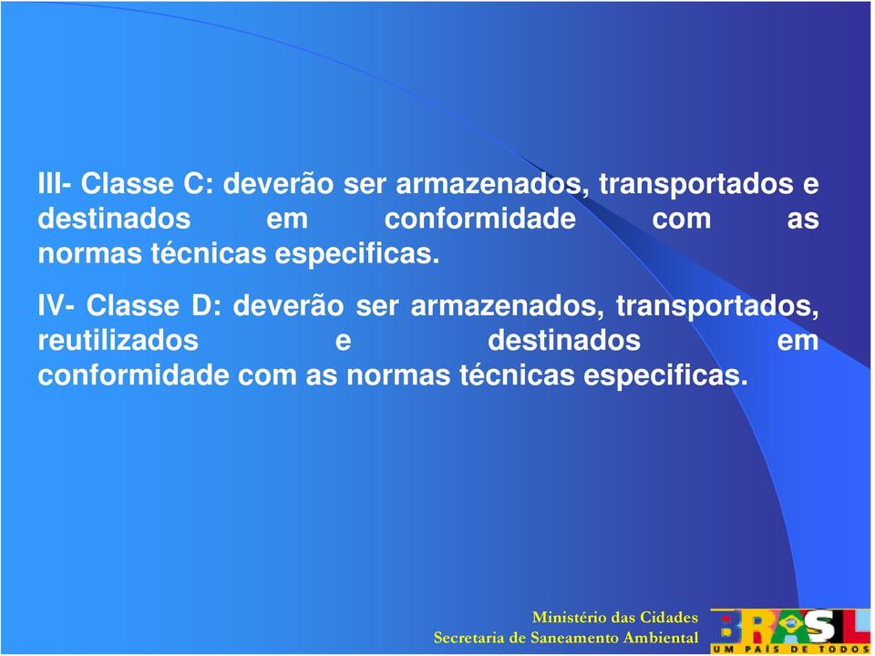 IV- Classe D: deverão ser armazenados, transportados,