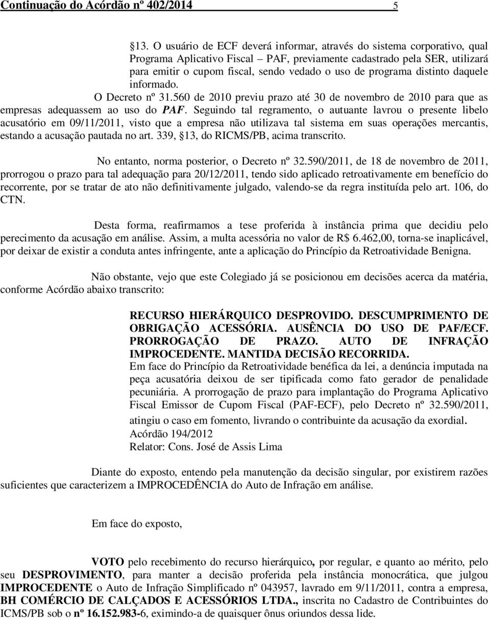 programa distinto daquele informado. O Decreto nº 31.560 de 2010 previu prazo até 30 de novembro de 2010 para que as empresas adequassem ao uso do PAF.