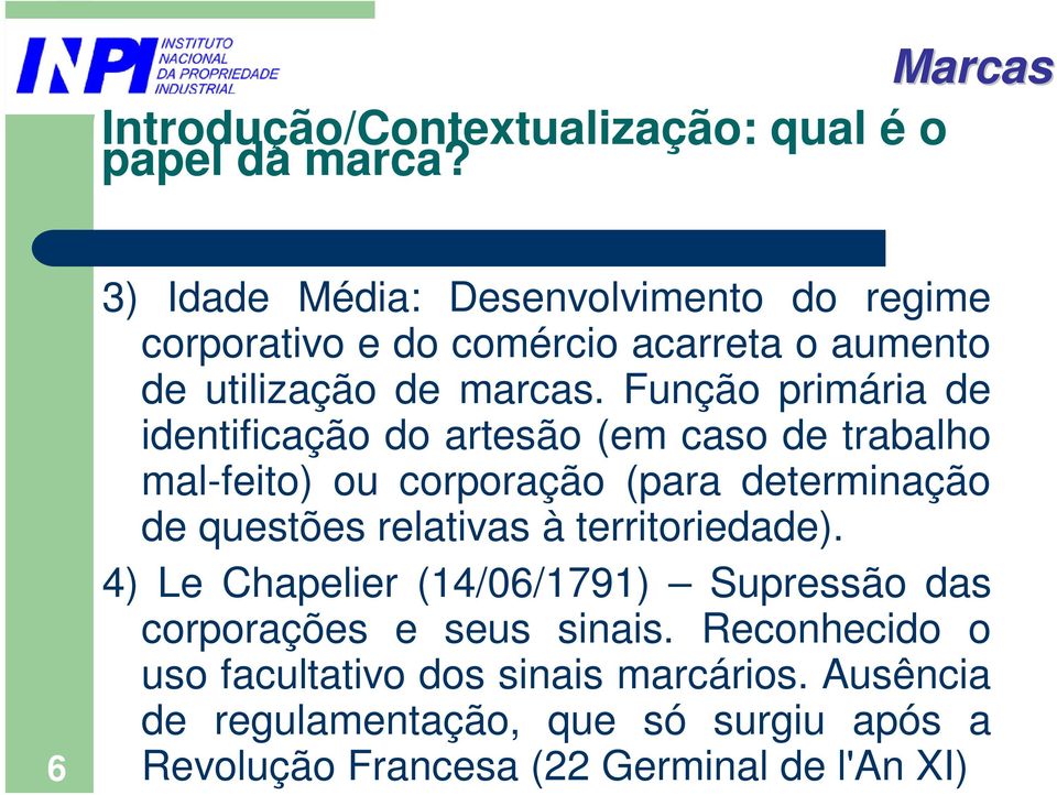 Função primária de identificação do artesão (em caso de trabalho mal-feito) ou corporação (para determinação de questões relativas à