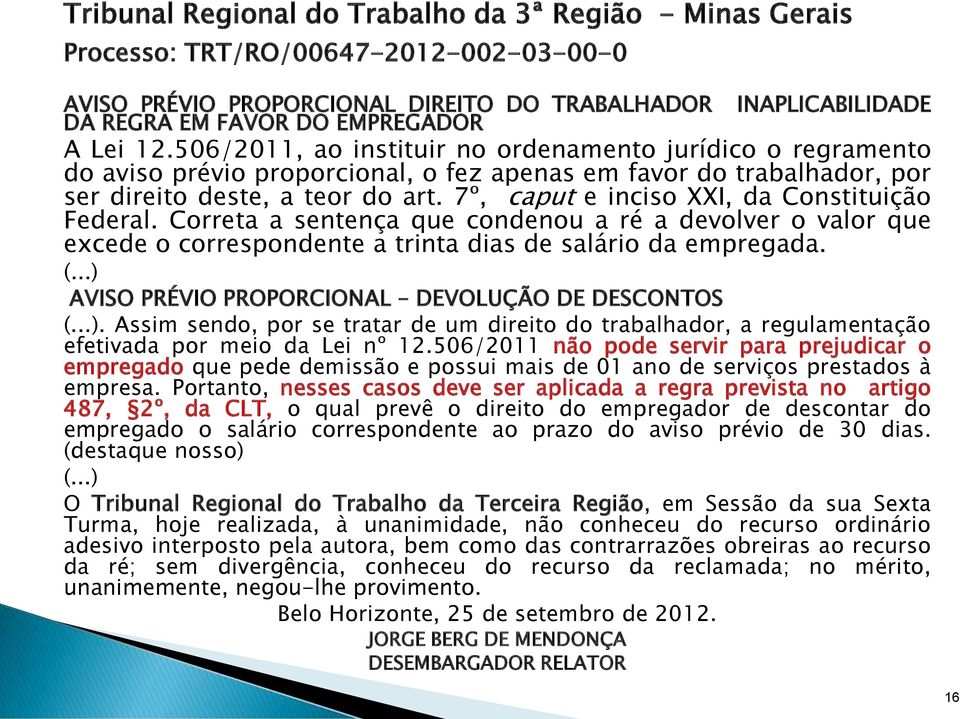 7º, caput e inciso XXI, da Constituição Federal. Correta a sentença que condenou a ré a devolver o valor que excede o correspondente a trinta dias de salário da empregada. (.