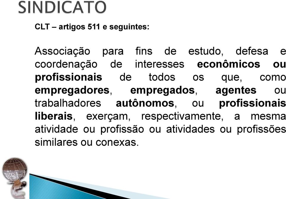 empregados, agentes ou trabalhadores autônomos, ou profissionais liberais, exerçam,