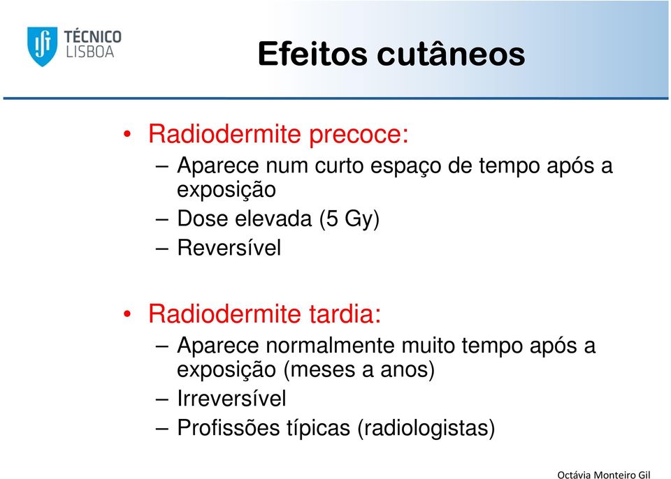 Radiodermite tardia: Aparece normalmente muito tempo após a