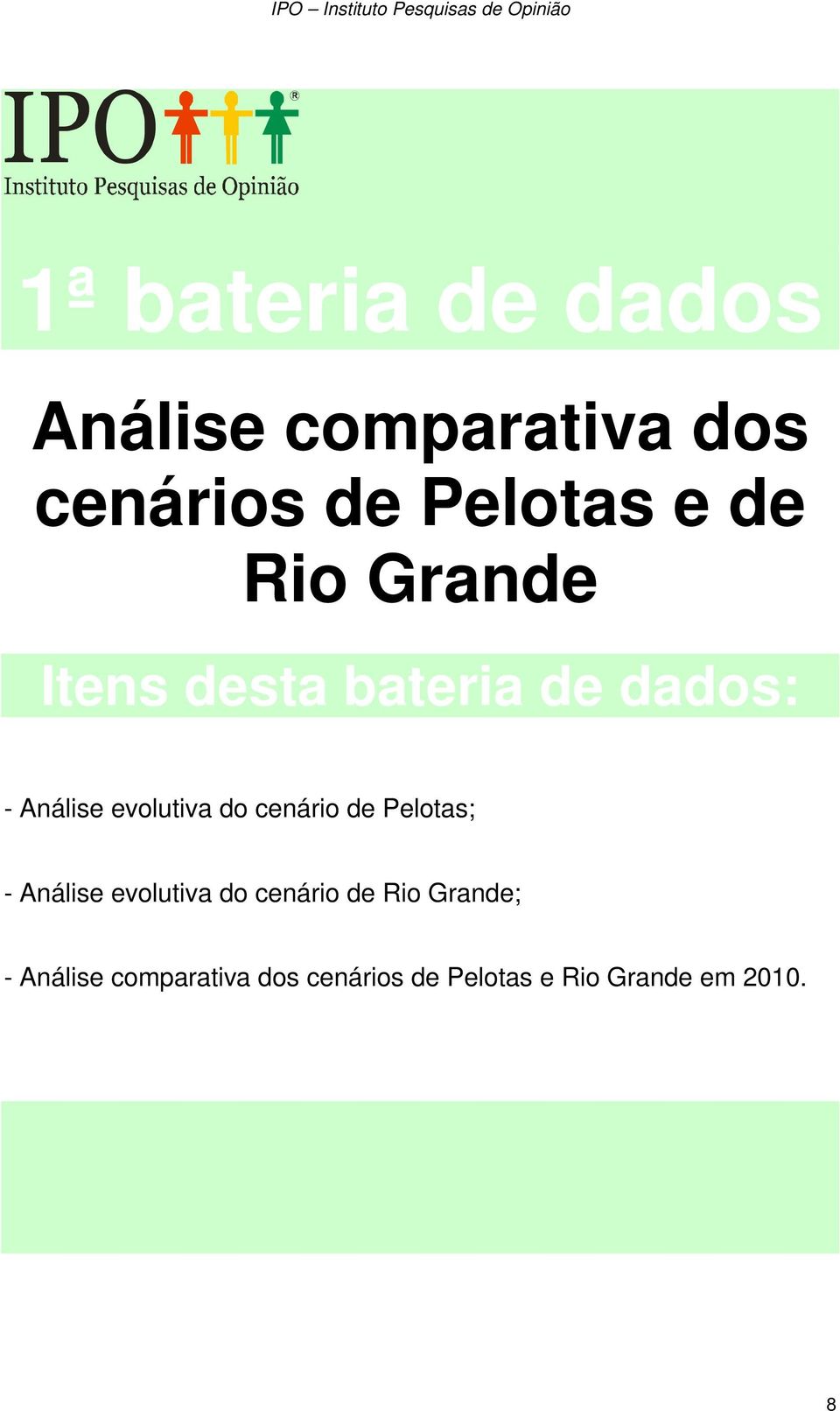 cenário de Pelotas; - Análise evolutiva do cenário de Rio Grande;