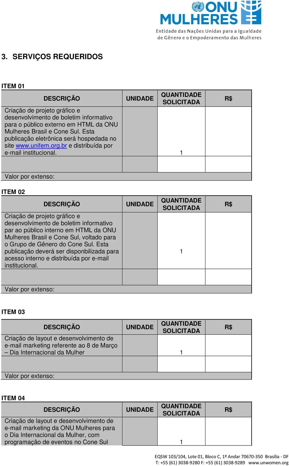 1 ITEM 02 Criação de projeto gráfico e desenvolvimento de boletim informativo par ao público interno em HTML da ONU Mulheres Brasil e Cone Sul, voltado para o Grupo de Gênero do Cone Sul.