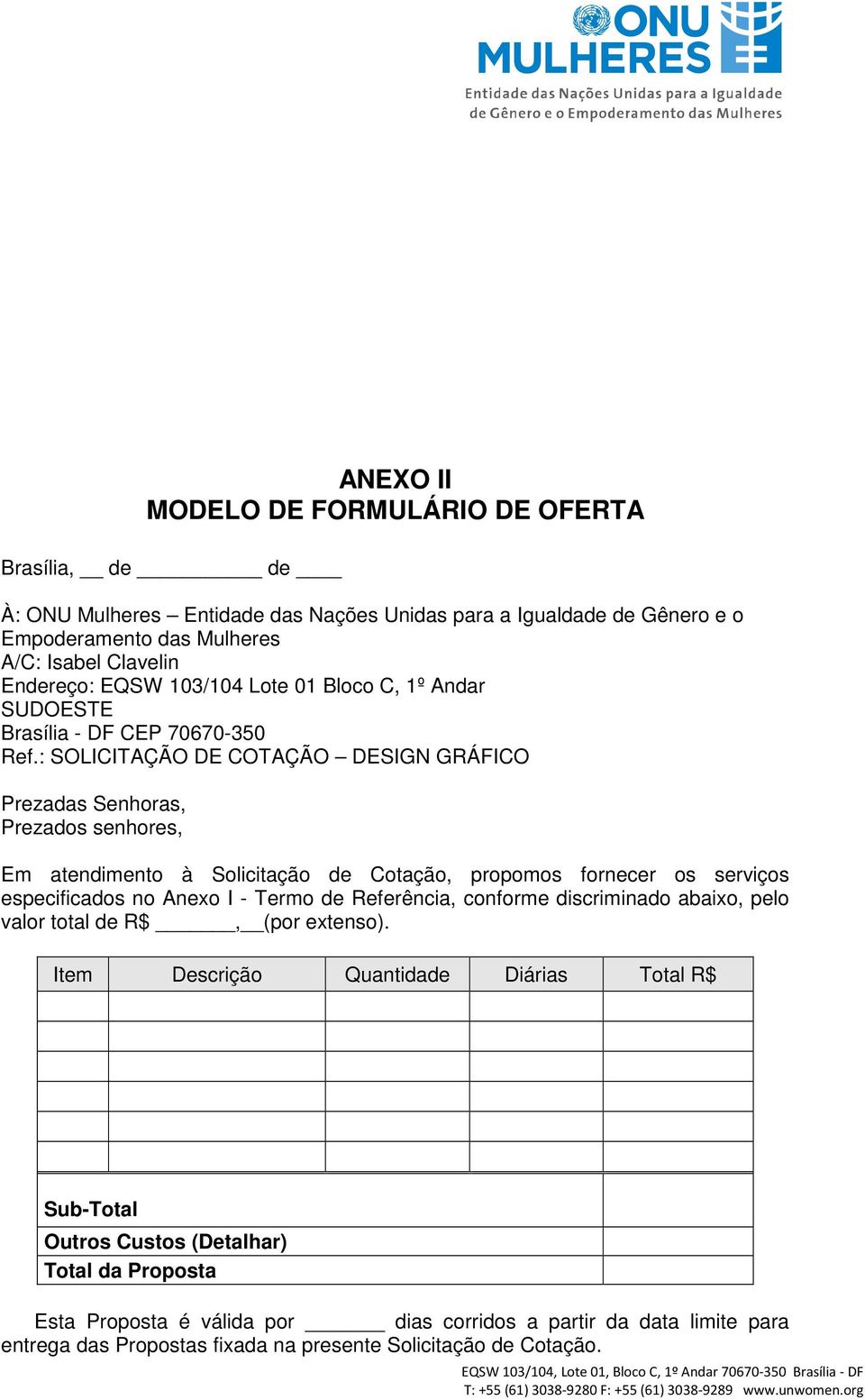 : SOLICITAÇÃO DE COTAÇÃO DESIGN GRÁFICO Prezadas Senhoras, Prezados senhores, Em atendimento à Solicitação de Cotação, propomos fornecer os serviços especificados no Anexo I - Termo de