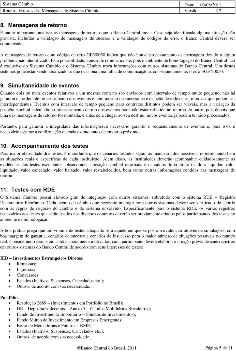 A mensagem de retorno com código de erro GEN0050 indica que não houve processamento da mensagem devido a algum problema não identificado.