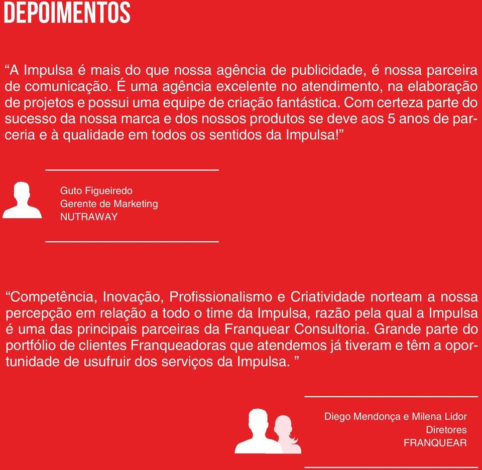 Com certeza parte do sucesso da nossa marca e dos nossos produtos se deve aos 5 anos de parceria e à qualidade em todos os sentidos da Impulsa!