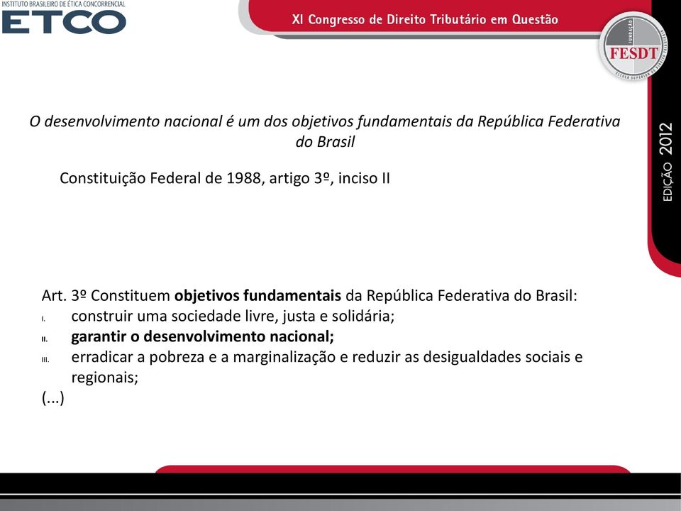 3º Constituem objetivos fundamentais da República Federativa do Brasil: I.